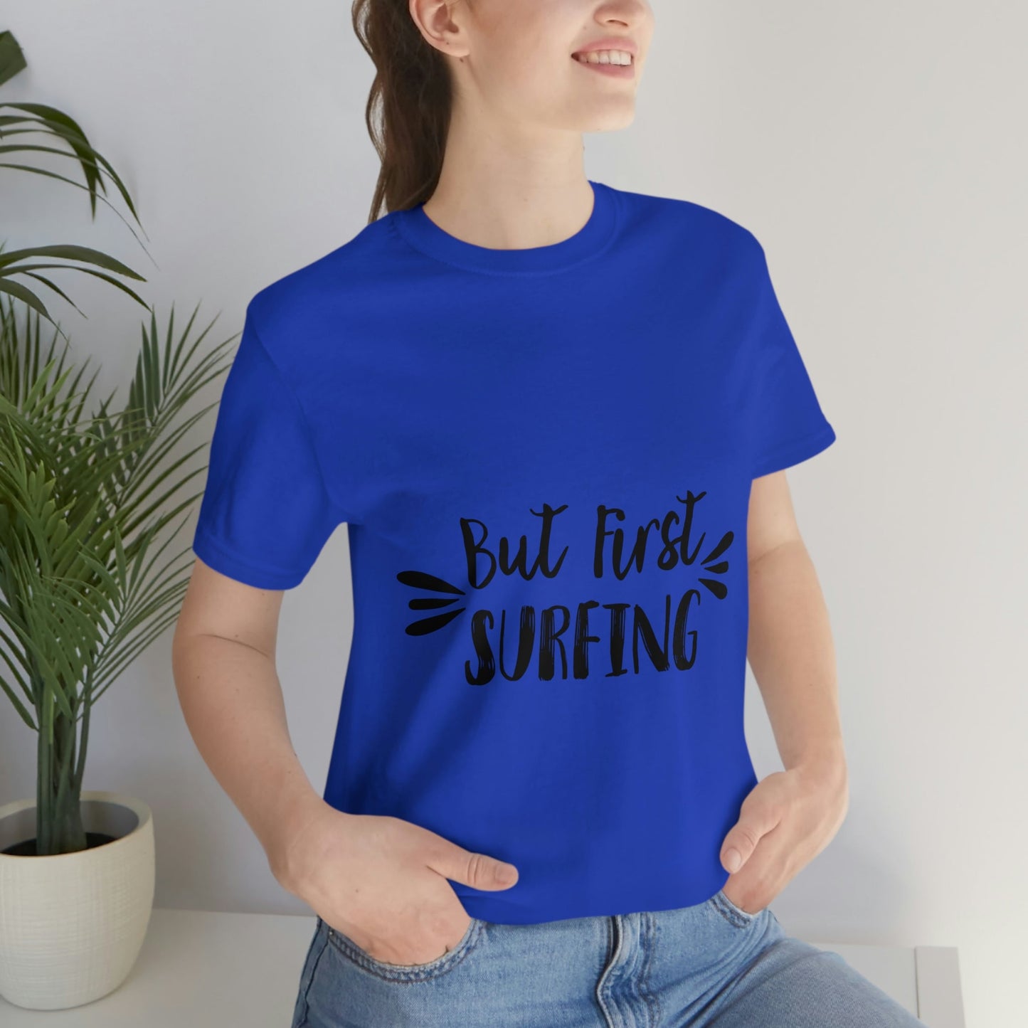 But First Surfing Surfing Lover Quotes Unisex Jersey Short Sleeve T-Shirt Ichaku [Perfect Gifts Selection]