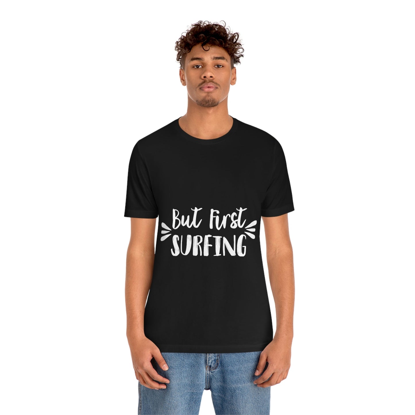 But First Surfing Surfing Lover Quotes Unisex Jersey Short Sleeve T-Shirt Ichaku [Perfect Gifts Selection]