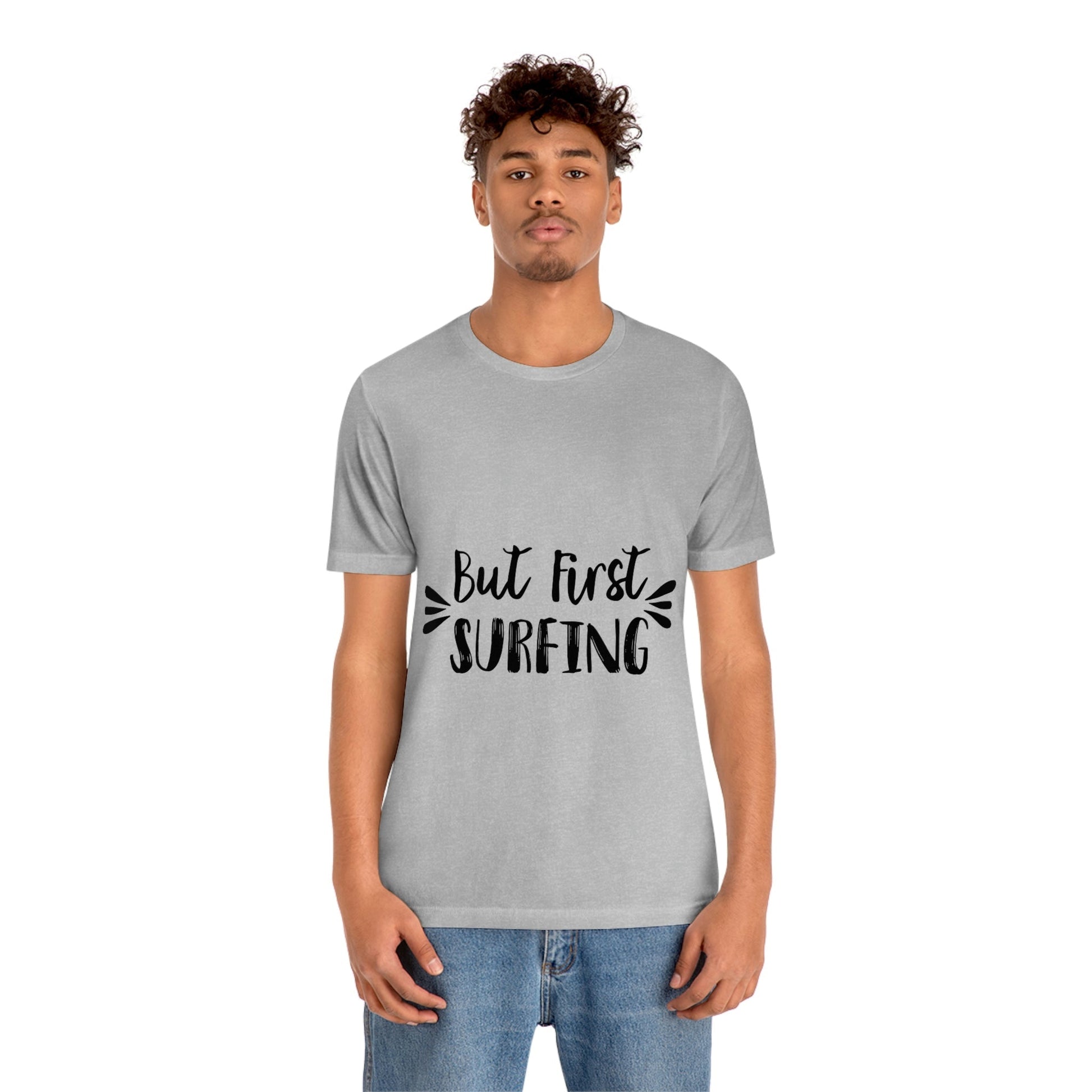 But First Surfing Surfing Lover Quotes Unisex Jersey Short Sleeve T-Shirt Ichaku [Perfect Gifts Selection]