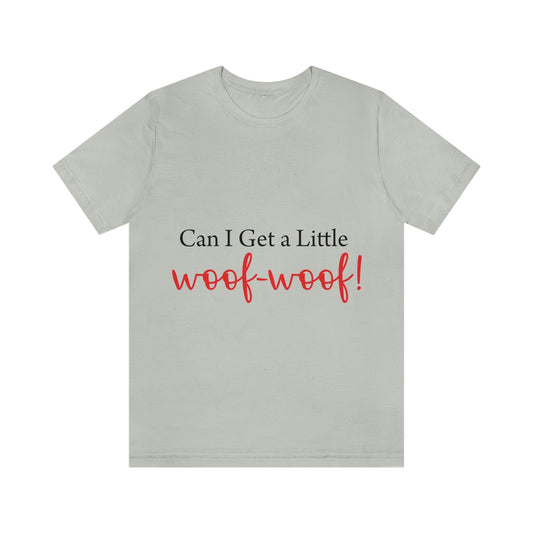 Can I Get a Little Woof Woof Puppy Love Quotes Unisex Jersey Short Sleeve T-Shirt Ichaku [Perfect Gifts Selection]