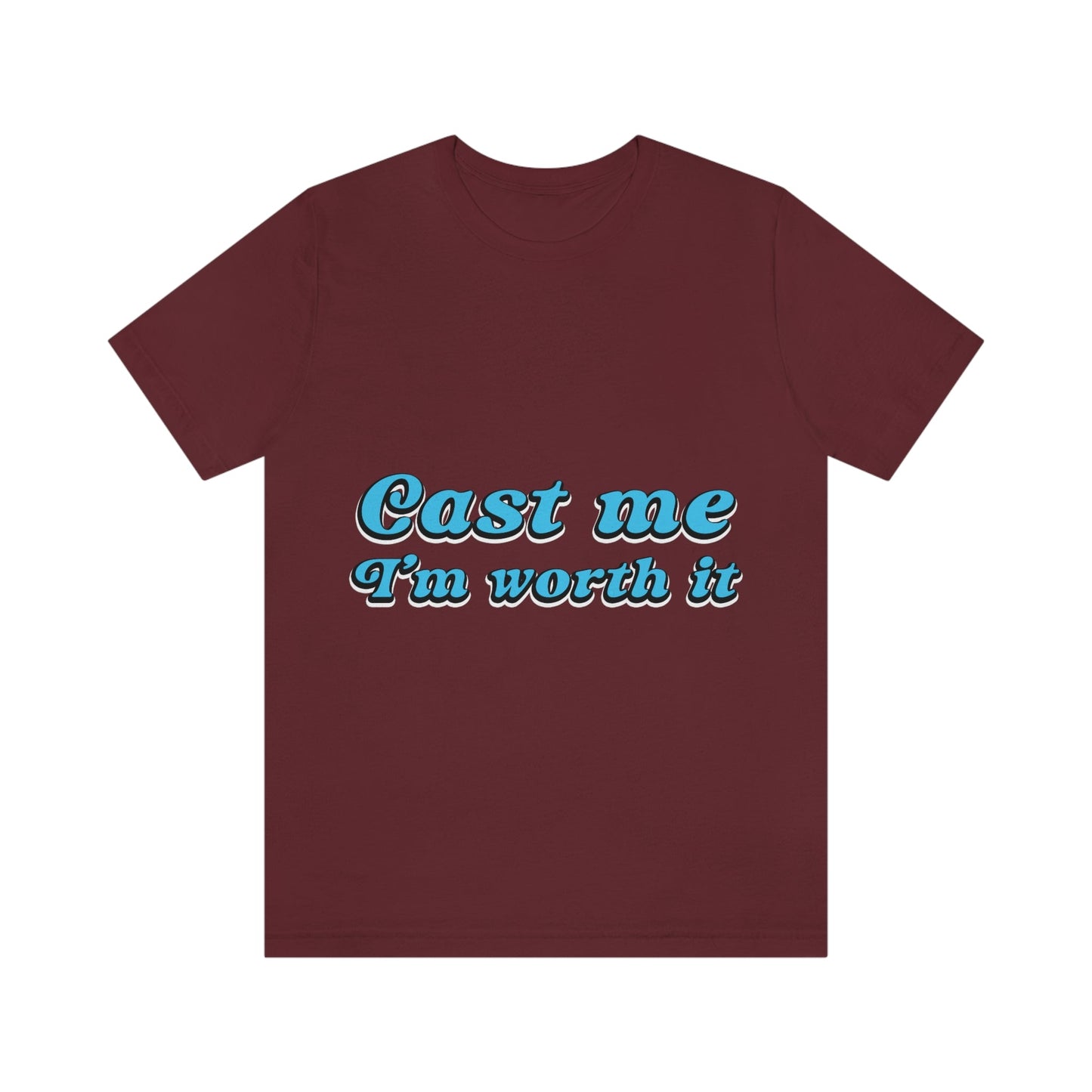 Cast Me I'm Worth It Retro Sayings Acting Quotes Unisex Jersey Short Sleeve T-Shirt Ichaku [Perfect Gifts Selection]