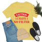 Caution I Have No Filter Humor Quotes Unisex Jersey Short Sleeve T-Shirt Ichaku [Perfect Gifts Selection]