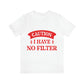 Caution I Have No Filter Humor Quotes Unisex Jersey Short Sleeve T-Shirt Ichaku [Perfect Gifts Selection]