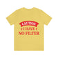 Caution I Have No Filter Humor Quotes Unisex Jersey Short Sleeve T-Shirt Ichaku [Perfect Gifts Selection]