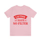 Caution I Have No Filter Humor Quotes Unisex Jersey Short Sleeve T-Shirt Ichaku [Perfect Gifts Selection]