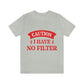 Caution I Have No Filter Humor Quotes Unisex Jersey Short Sleeve T-Shirt Ichaku [Perfect Gifts Selection]