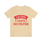 Caution I Have No Filter Humor Quotes Unisex Jersey Short Sleeve T-Shirt Ichaku [Perfect Gifts Selection]