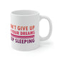 Do Not Give Up on Your Dreams Keep Sleeping Ceramic Mug 11oz Ichaku [Perfect Gifts Selection]