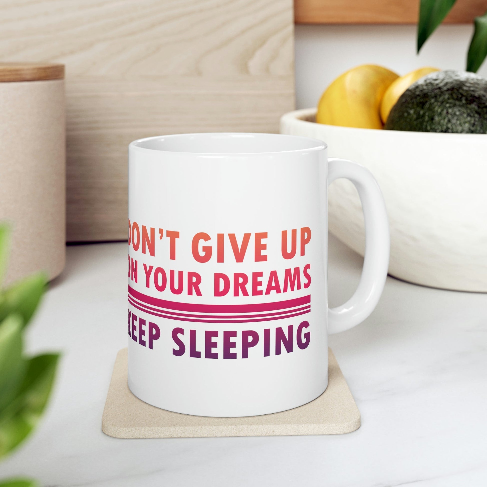 Do Not Give Up on Your Dreams Keep Sleeping Ceramic Mug 11oz Ichaku [Perfect Gifts Selection]