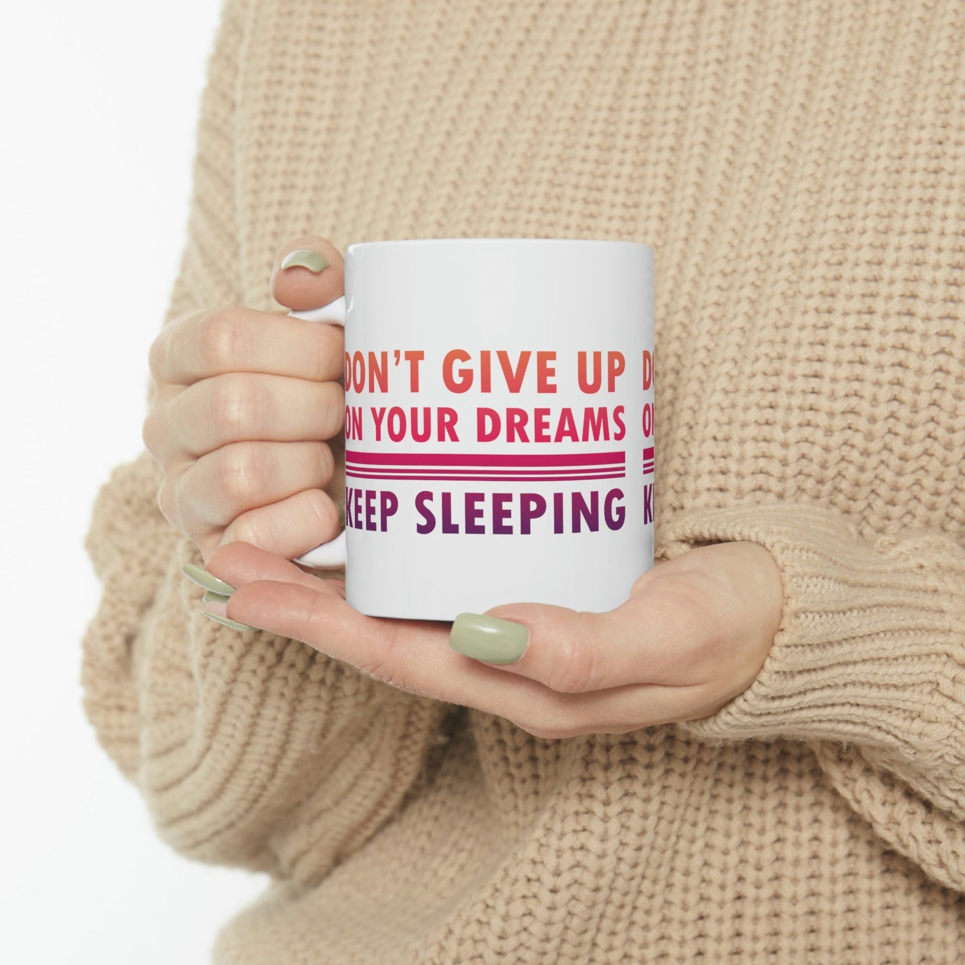 Do Not Give Up on Your Dreams Keep Sleeping Ceramic Mug 11oz Ichaku [Perfect Gifts Selection]