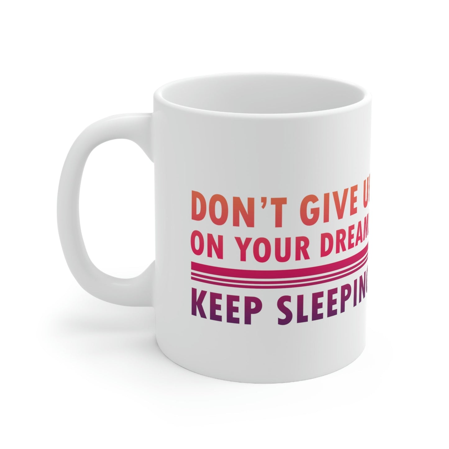 Do Not Give Up on Your Dreams Keep Sleeping Ceramic Mug 11oz Ichaku [Perfect Gifts Selection]