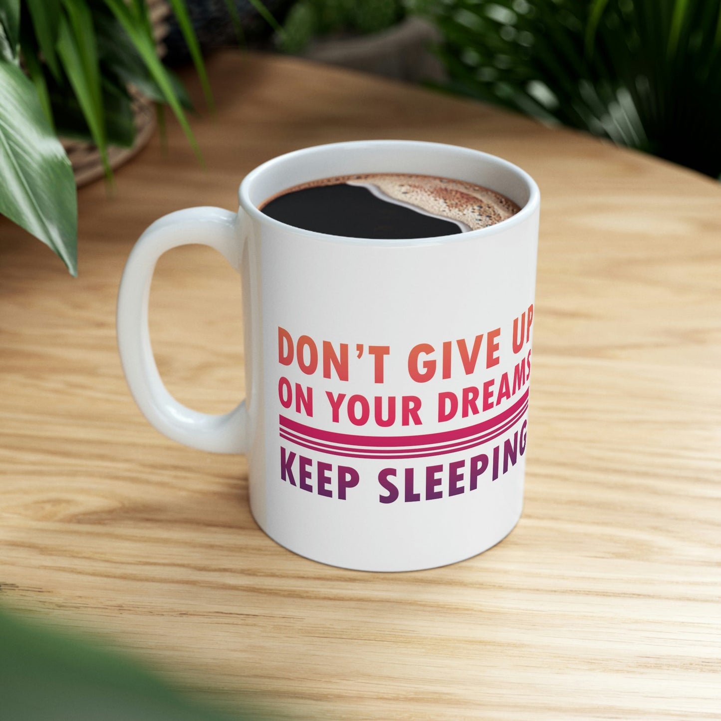 Do Not Give Up on Your Dreams Keep Sleeping Ceramic Mug 11oz Ichaku [Perfect Gifts Selection]