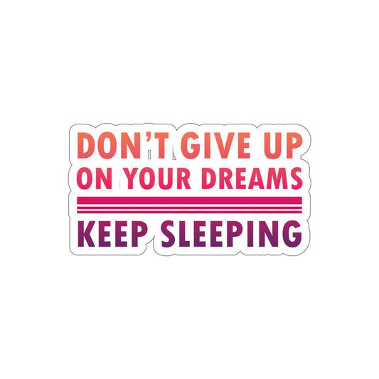 Do Not Give Up on Your Dreams Keep Sleeping Die-Cut Sticker Ichaku [Perfect Gifts Selection]
