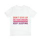 Do Not Give Up on Your Dreams Keep Sleeping Unisex Jersey Short Sleeve T-Shirt Ichaku [Perfect Gifts Selection]