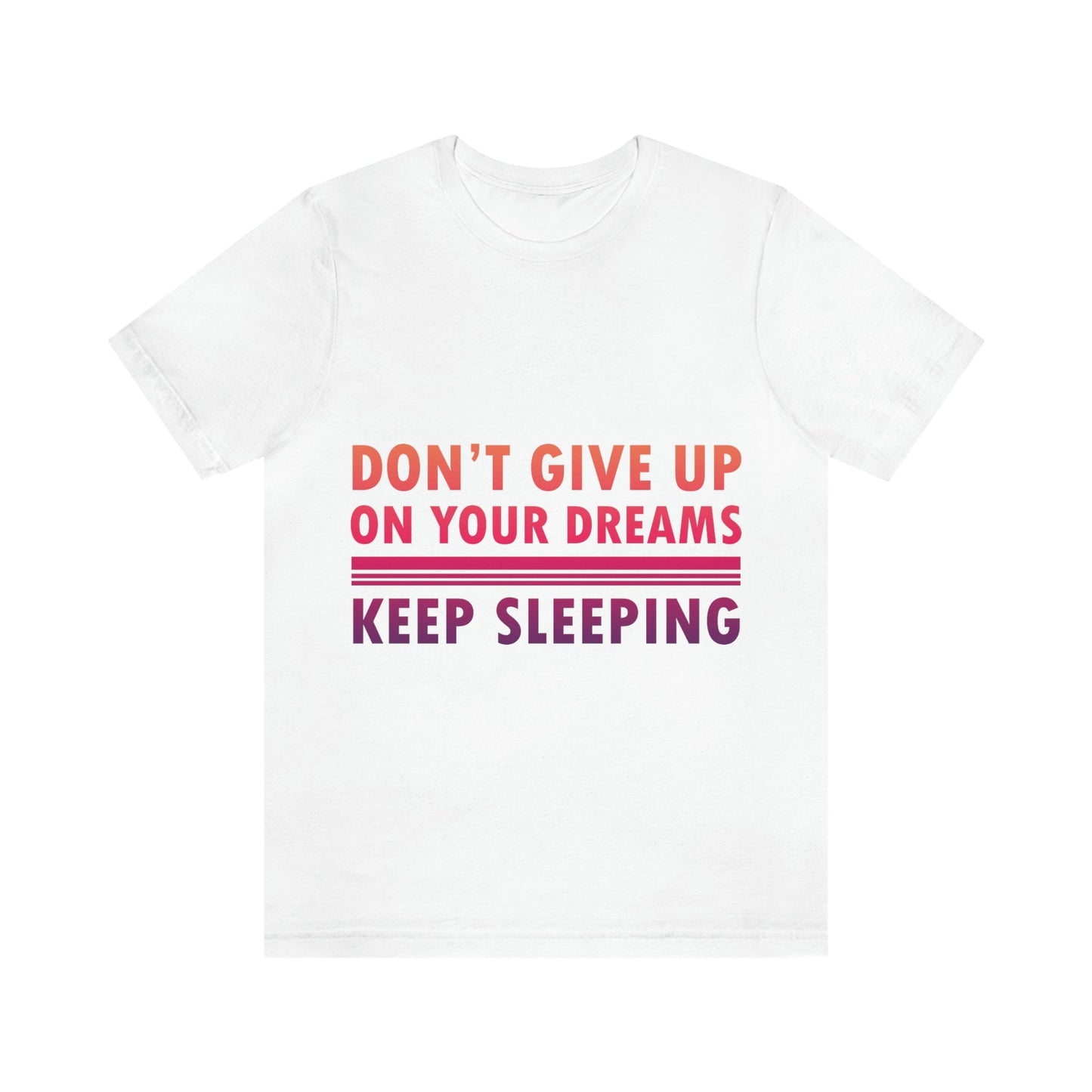 Do Not Give Up on Your Dreams Keep Sleeping Unisex Jersey Short Sleeve T-Shirt Ichaku [Perfect Gifts Selection]