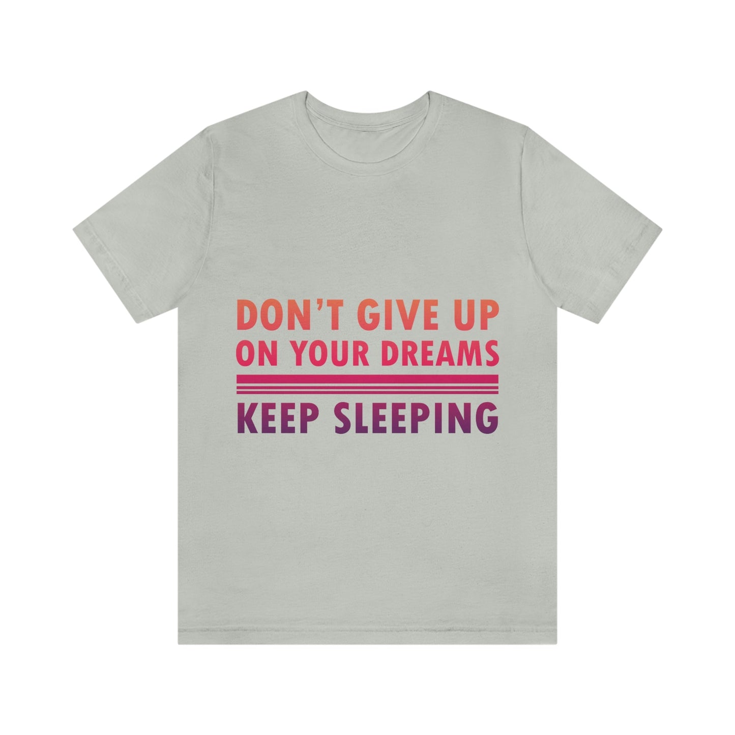 Do Not Give Up on Your Dreams Keep Sleeping Unisex Jersey Short Sleeve T-Shirt Ichaku [Perfect Gifts Selection]