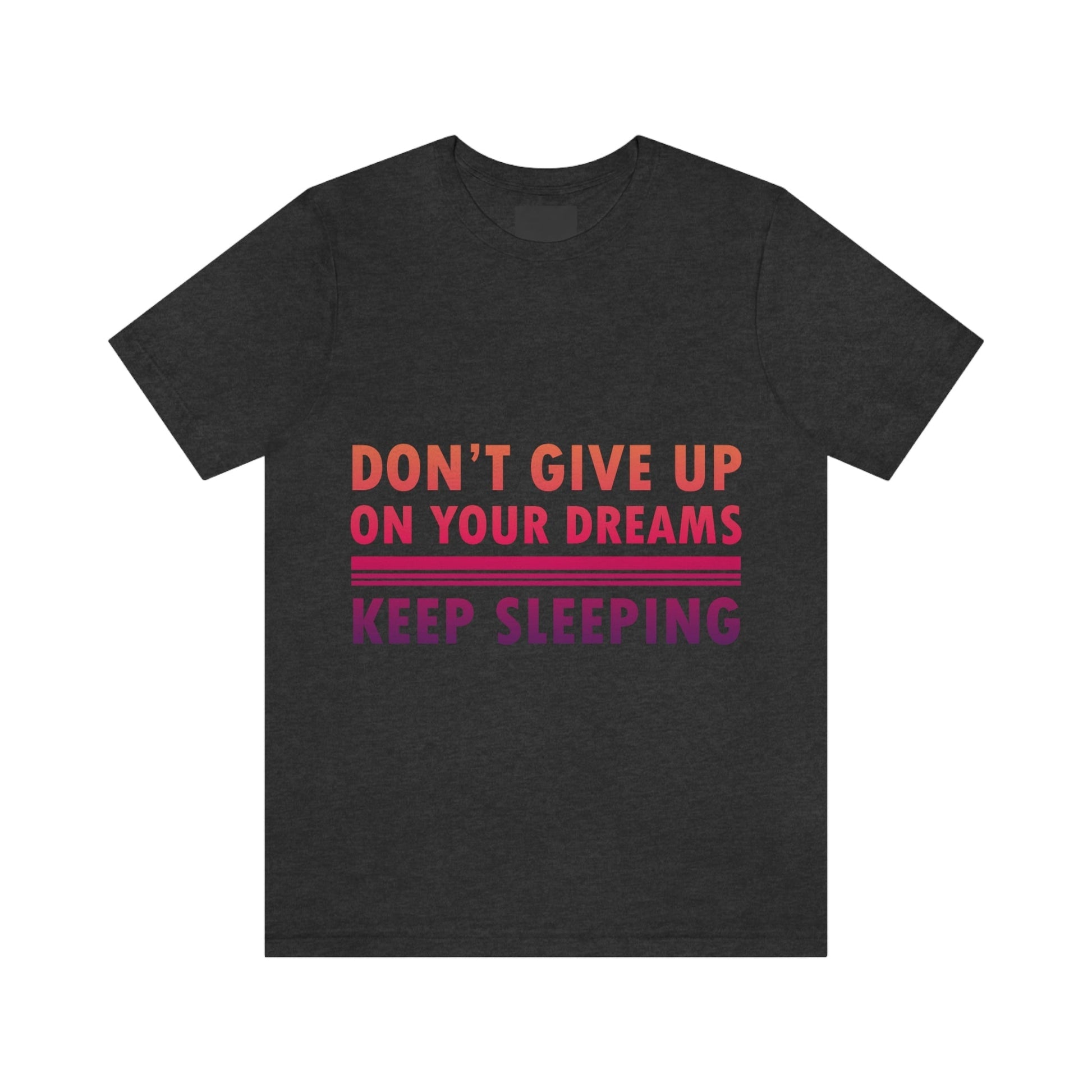 Do Not Give Up on Your Dreams Keep Sleeping Unisex Jersey Short Sleeve T-Shirt Ichaku [Perfect Gifts Selection]