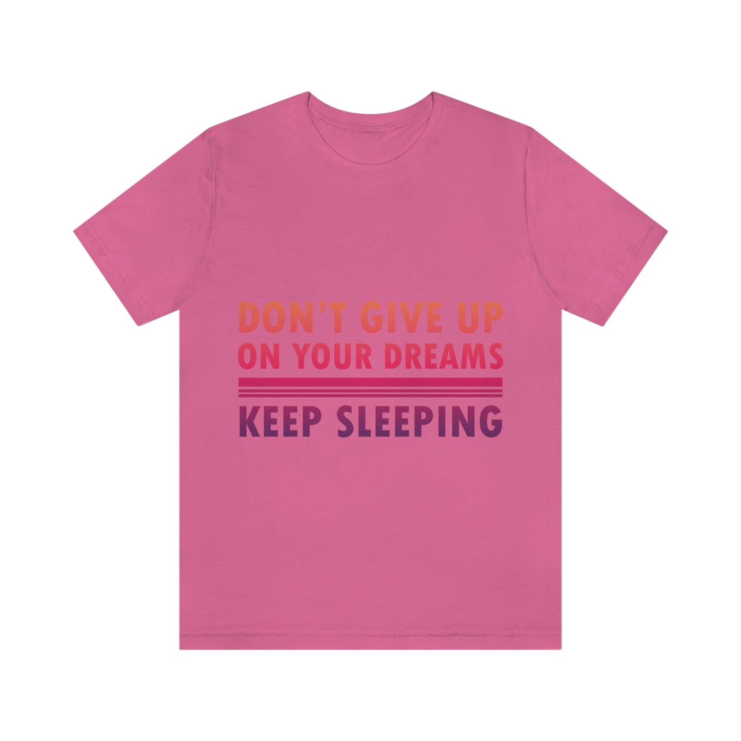 Do Not Give Up on Your Dreams Keep Sleeping Unisex Jersey Short Sleeve T-Shirt Ichaku [Perfect Gifts Selection]