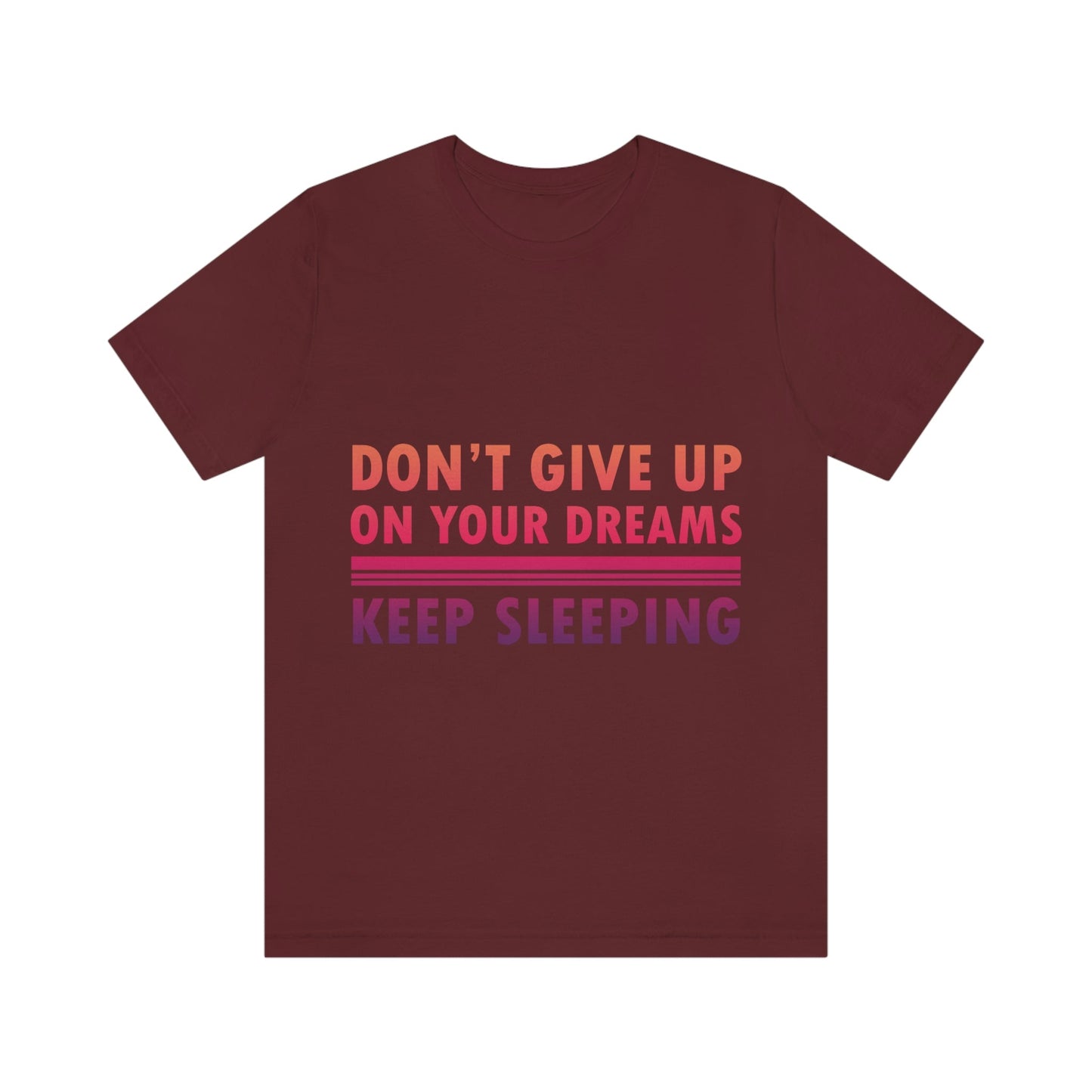 Do Not Give Up on Your Dreams Keep Sleeping Unisex Jersey Short Sleeve T-Shirt Ichaku [Perfect Gifts Selection]