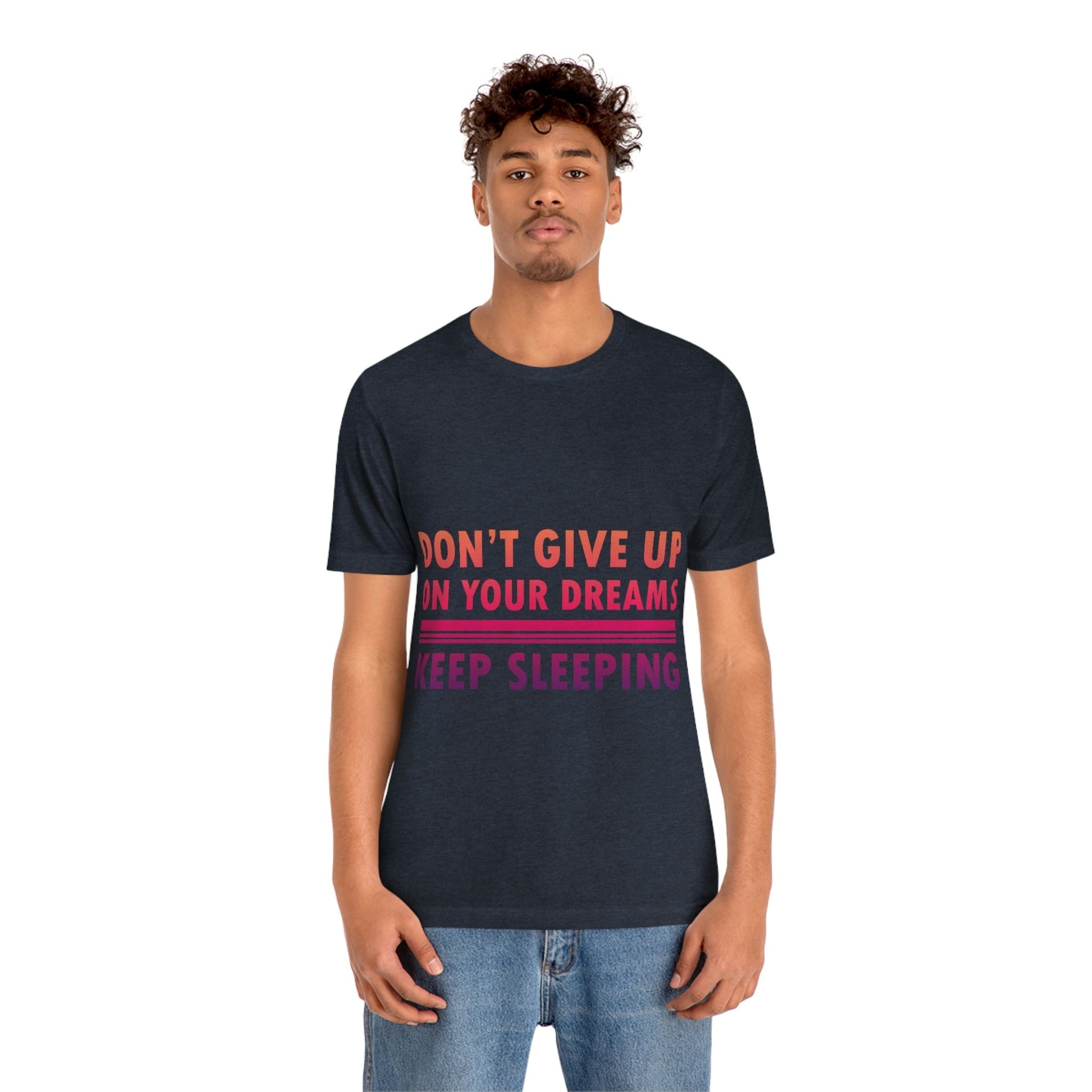 Do Not Give Up on Your Dreams Keep Sleeping Unisex Jersey Short Sleeve T-Shirt Ichaku [Perfect Gifts Selection]