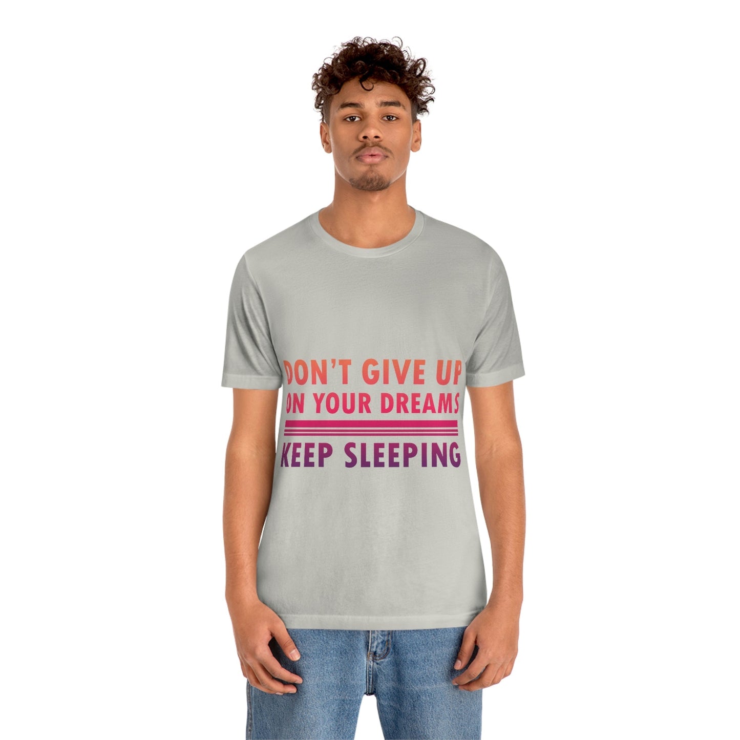 Do Not Give Up on Your Dreams Keep Sleeping Unisex Jersey Short Sleeve T-Shirt Ichaku [Perfect Gifts Selection]