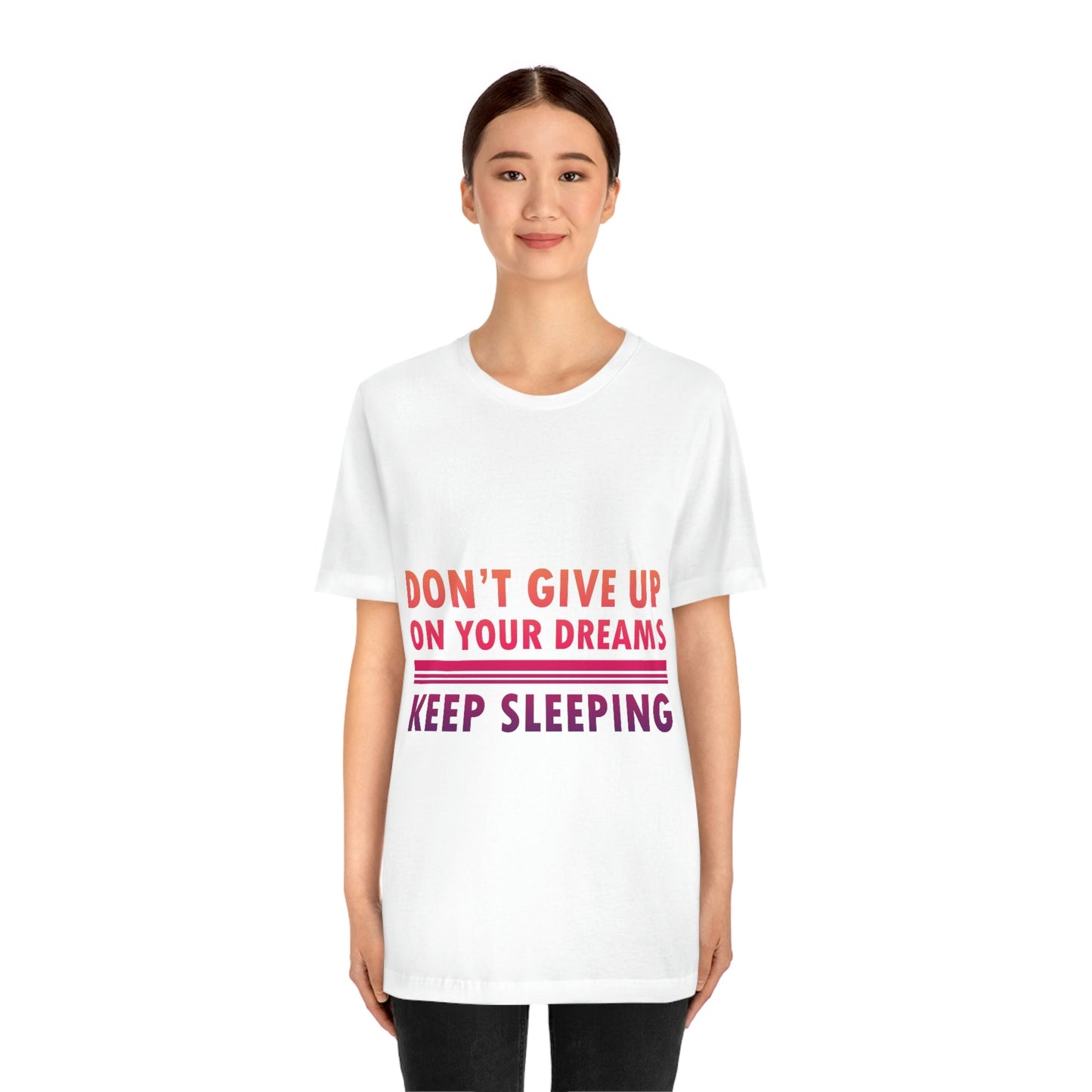 Do Not Give Up on Your Dreams Keep Sleeping Unisex Jersey Short Sleeve T-Shirt Ichaku [Perfect Gifts Selection]