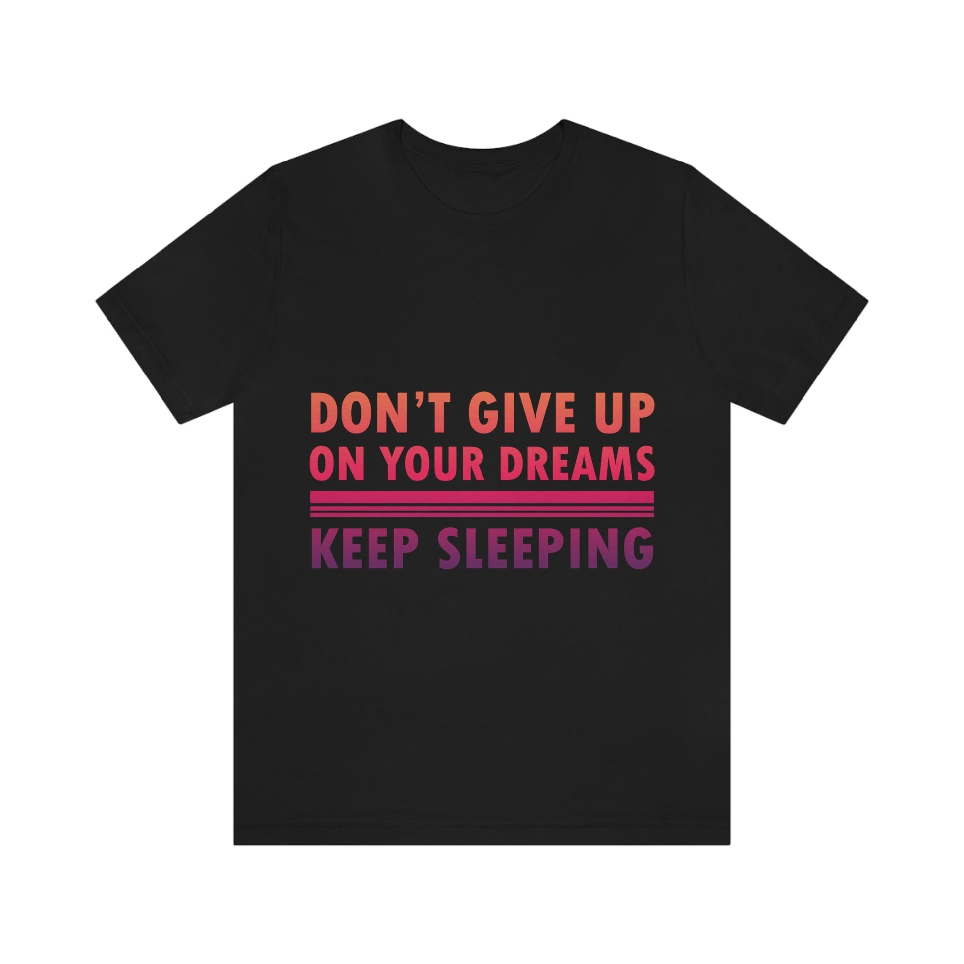 Do Not Give Up on Your Dreams Keep Sleeping Unisex Jersey Short Sleeve T-Shirt Ichaku [Perfect Gifts Selection]