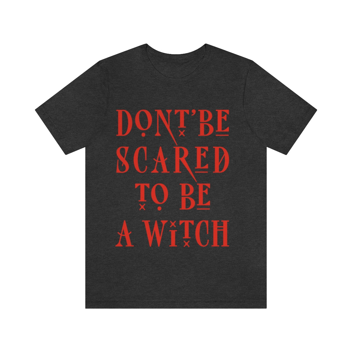 Don`t Be Scared To Be A Witch Unisex Jersey Short Sleeve T-Shirt Ichaku [Perfect Gifts Selection]