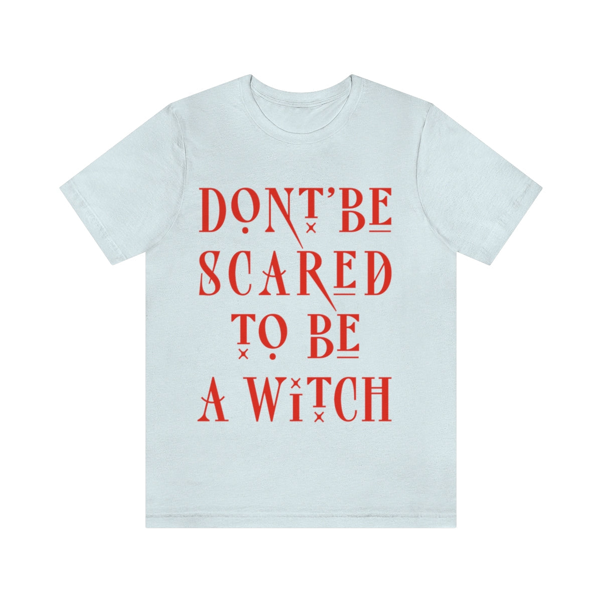 Don`t Be Scared To Be A Witch Unisex Jersey Short Sleeve T-Shirt Ichaku [Perfect Gifts Selection]