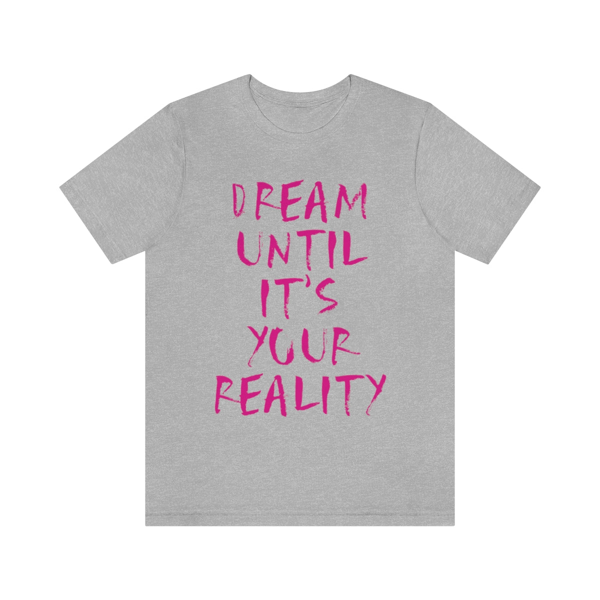 Dream Until It`s Your Reality Motivation Slogan Unisex Jersey Short Sleeve T-Shirt Ichaku [Perfect Gifts Selection]