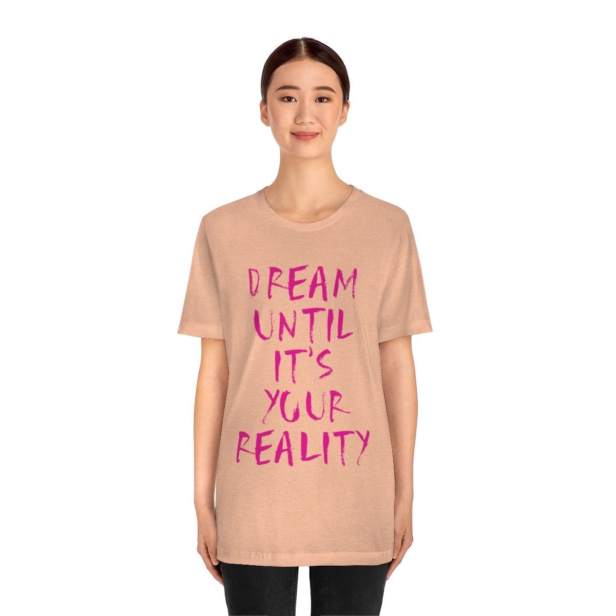 Dream Until It`s Your Reality Motivation Slogan Unisex Jersey Short Sleeve T-Shirt Ichaku [Perfect Gifts Selection]