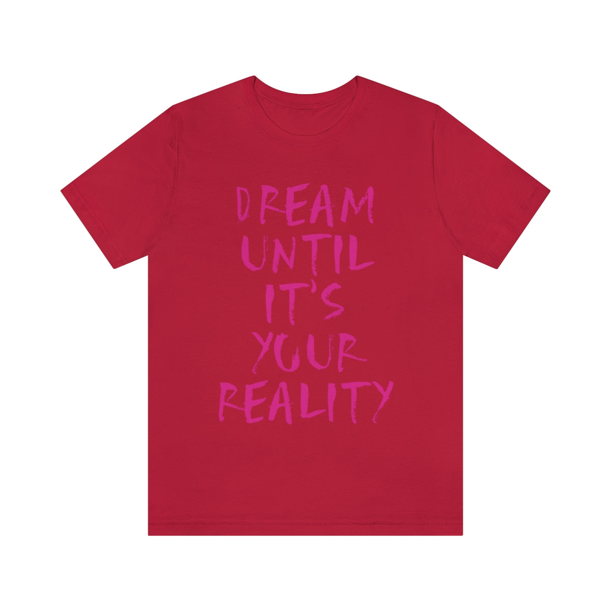 Dream Until It`s Your Reality Motivation Slogan Unisex Jersey Short Sleeve T-Shirt Ichaku [Perfect Gifts Selection]