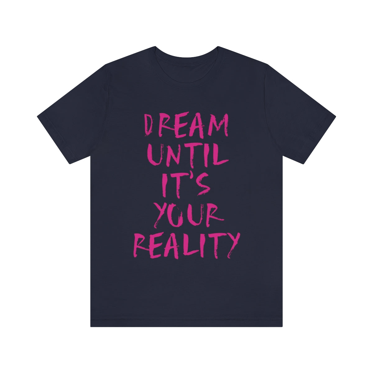 Dream Until It`s Your Reality Motivation Slogan Unisex Jersey Short Sleeve T-Shirt Ichaku [Perfect Gifts Selection]