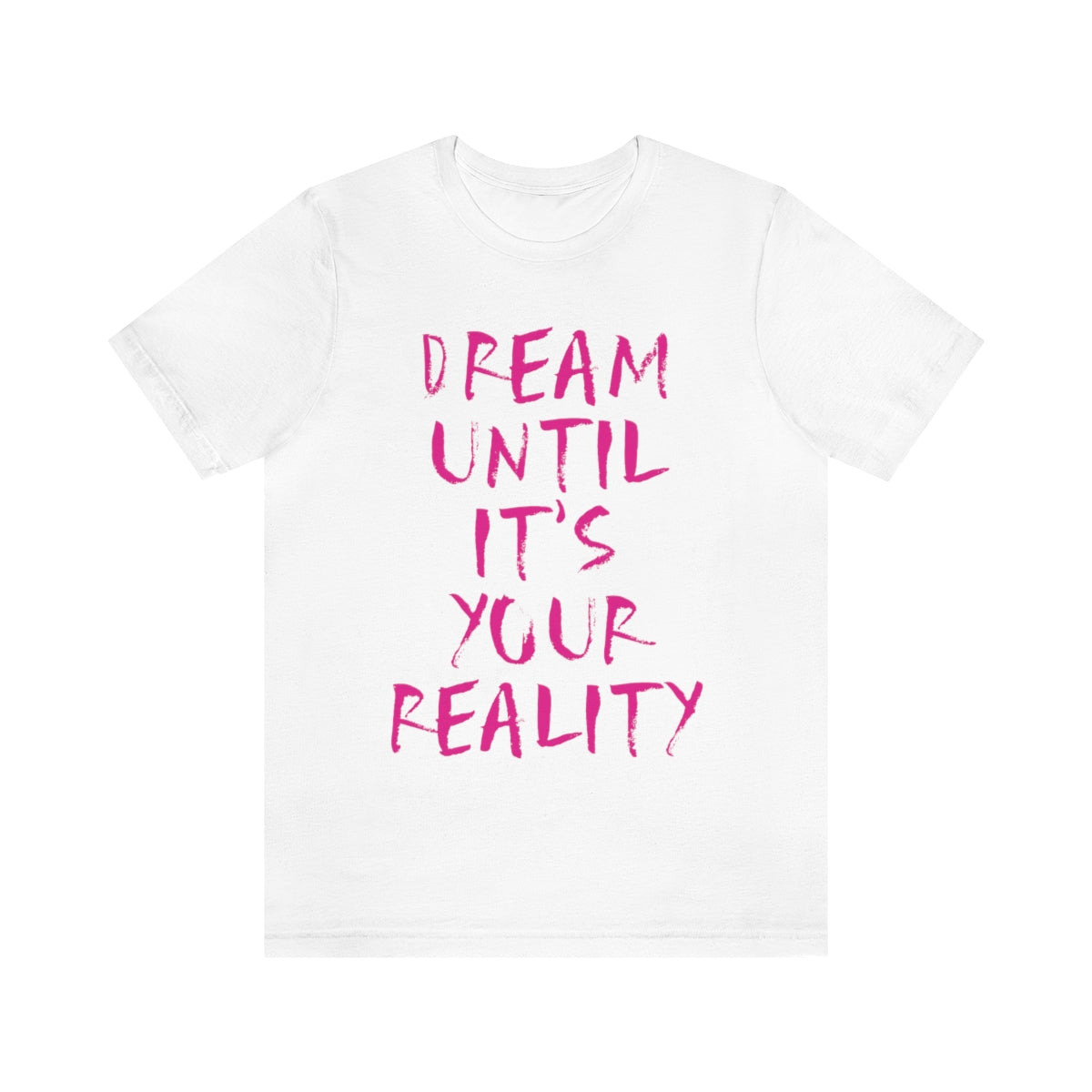 Dream Until It`s Your Reality Motivation Slogan Unisex Jersey Short Sleeve T-Shirt Ichaku [Perfect Gifts Selection]