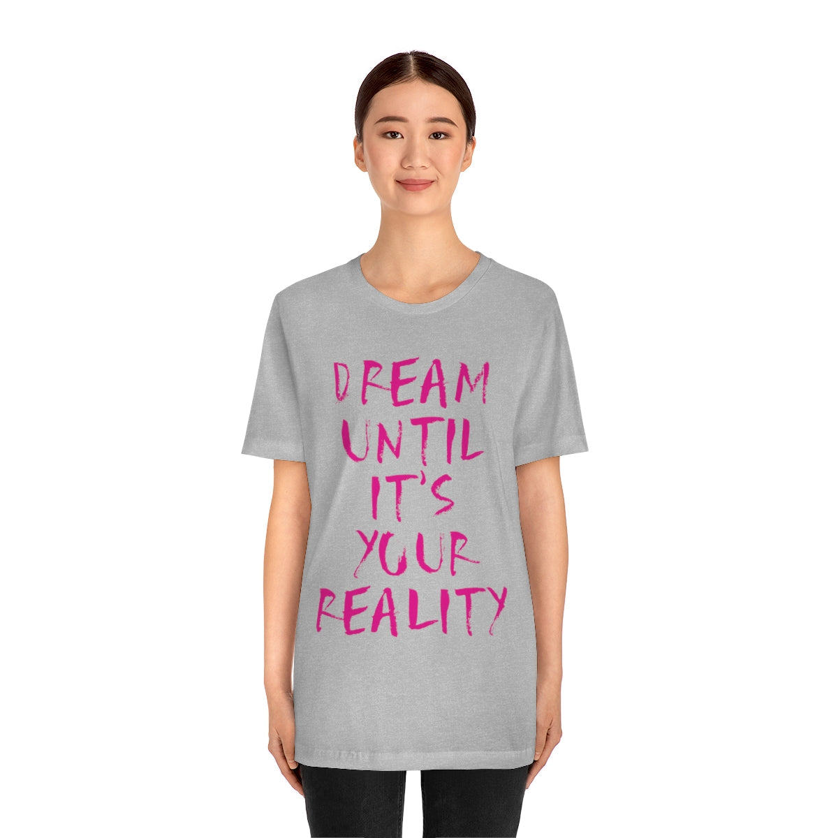 Dream Until It`s Your Reality Motivation Slogan Unisex Jersey Short Sleeve T-Shirt Ichaku [Perfect Gifts Selection]