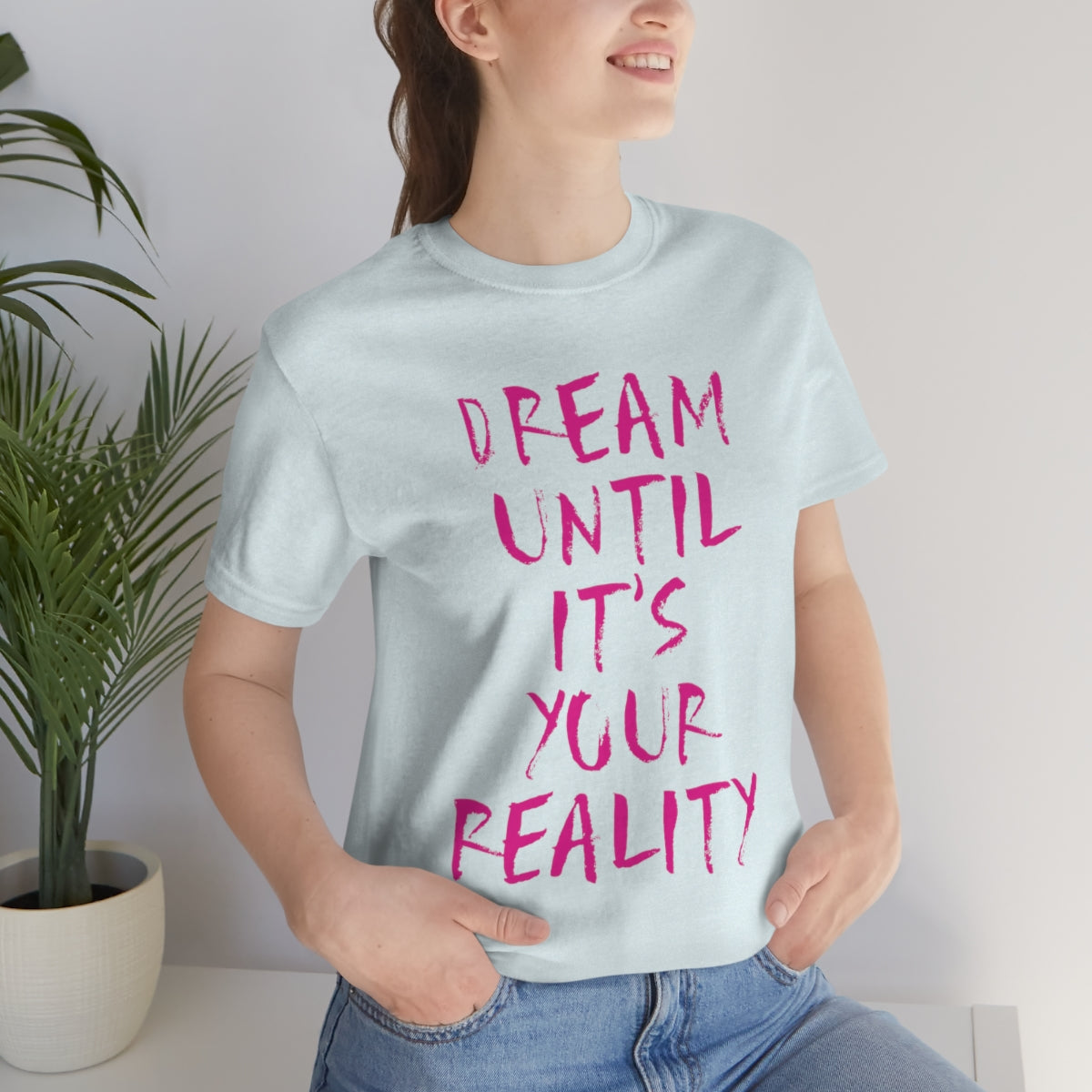 Dream Until It`s Your Reality Motivation Slogan Unisex Jersey Short Sleeve T-Shirt Ichaku [Perfect Gifts Selection]