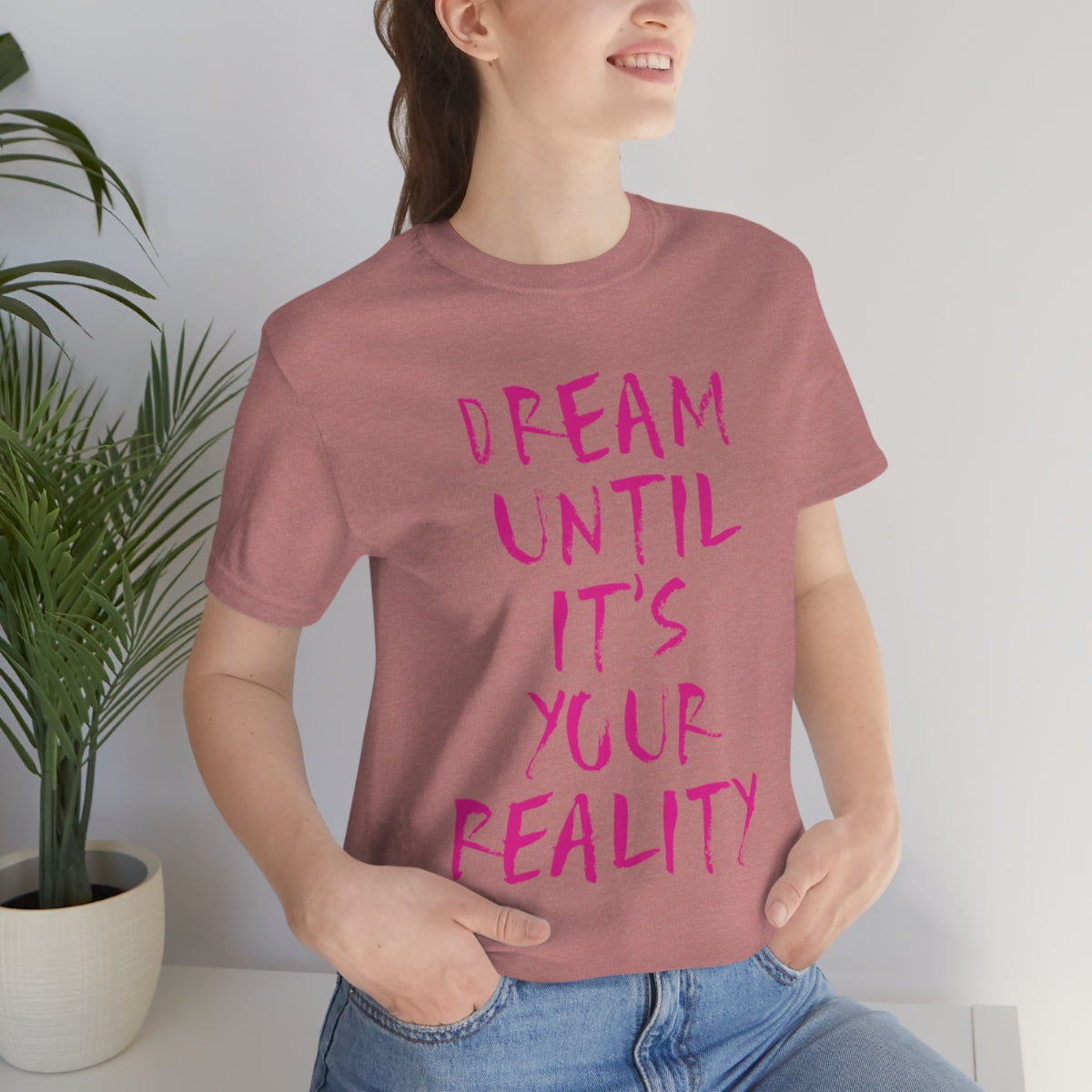 Dream Until It`s Your Reality Motivation Slogan Unisex Jersey Short Sleeve T-Shirt Ichaku [Perfect Gifts Selection]