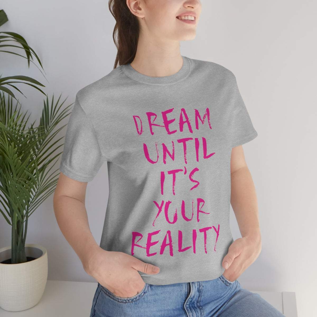 Dream Until It`s Your Reality Motivation Slogan Unisex Jersey Short Sleeve T-Shirt Ichaku [Perfect Gifts Selection]