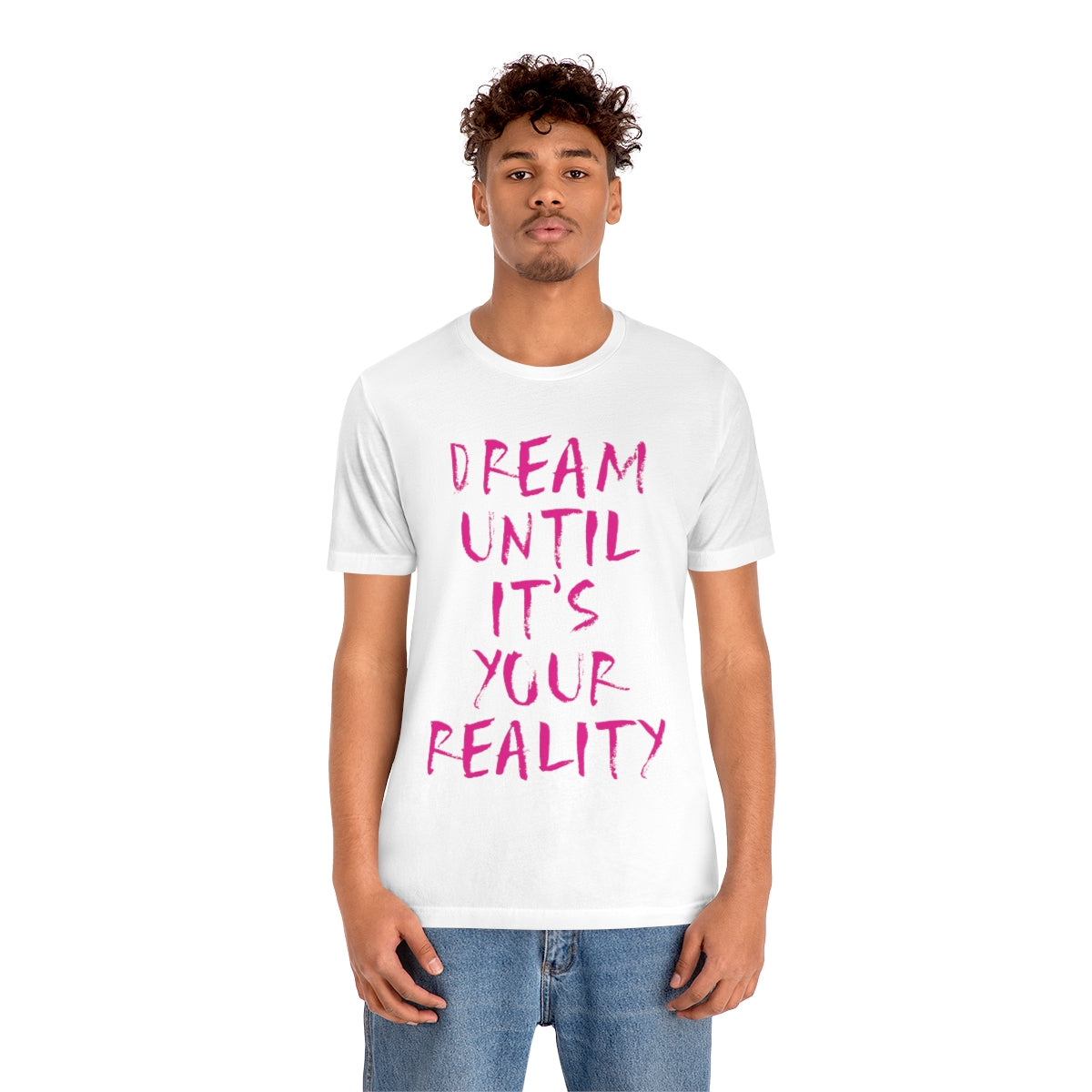 Dream Until It`s Your Reality Motivation Slogan Unisex Jersey Short Sleeve T-Shirt Ichaku [Perfect Gifts Selection]