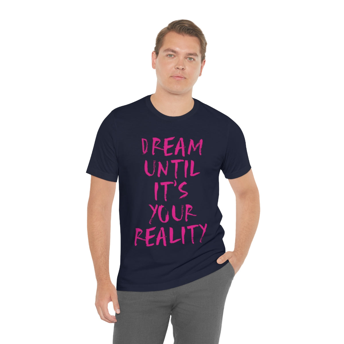 Dream Until It`s Your Reality Motivation Slogan Unisex Jersey Short Sleeve T-Shirt Ichaku [Perfect Gifts Selection]