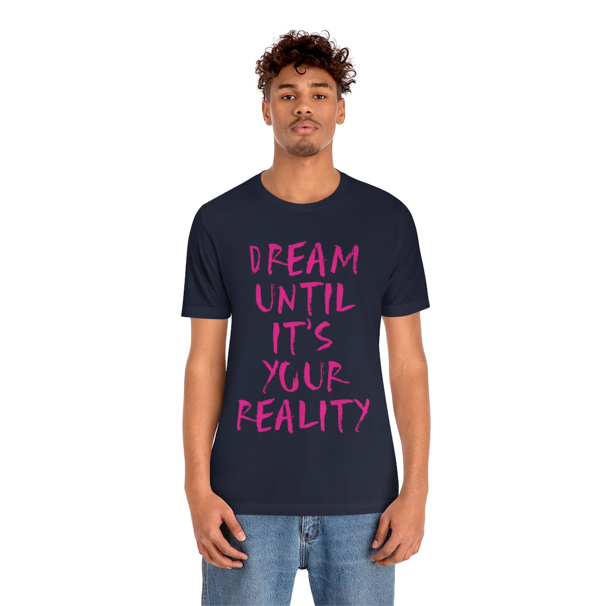 Dream Until It`s Your Reality Motivation Slogan Unisex Jersey Short Sleeve T-Shirt Ichaku [Perfect Gifts Selection]