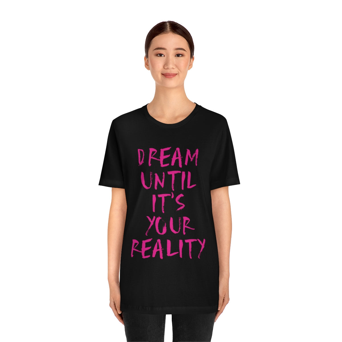 Dream Until It`s Your Reality Motivation Slogan Unisex Jersey Short Sleeve T-Shirt Ichaku [Perfect Gifts Selection]