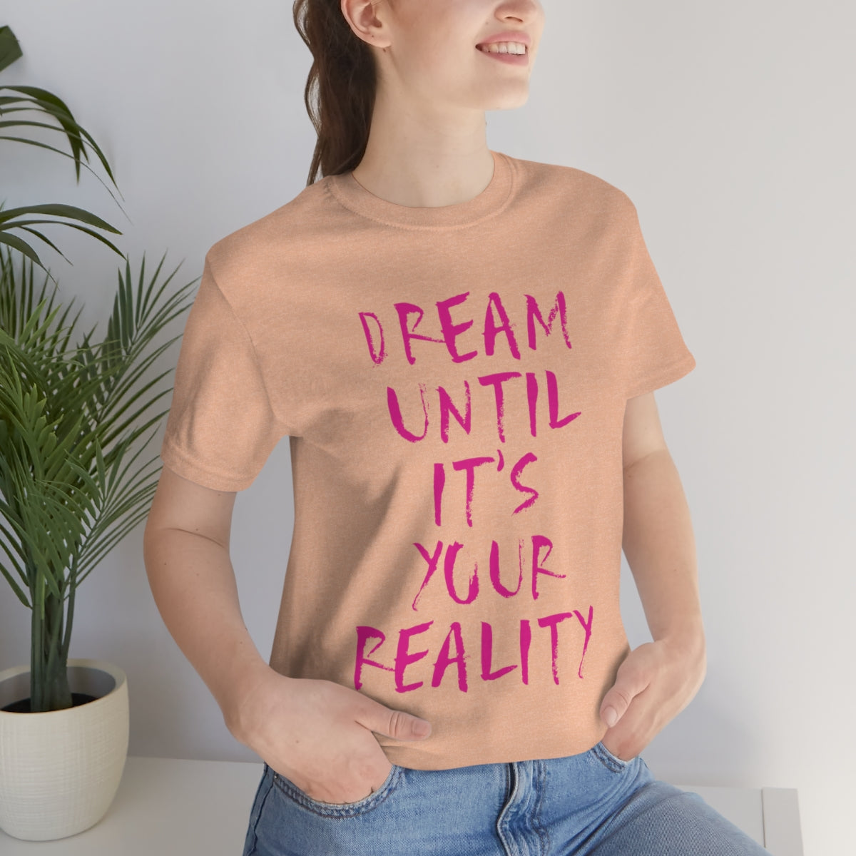 Dream Until It`s Your Reality Motivation Slogan Unisex Jersey Short Sleeve T-Shirt Ichaku [Perfect Gifts Selection]