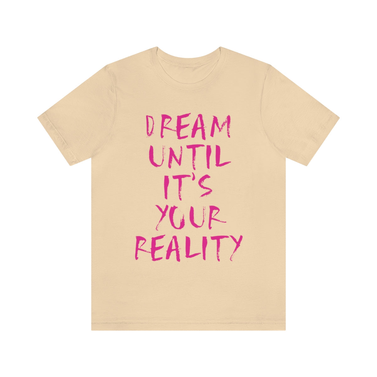 Dream Until It`s Your Reality Motivation Slogan Unisex Jersey Short Sleeve T-Shirt Ichaku [Perfect Gifts Selection]