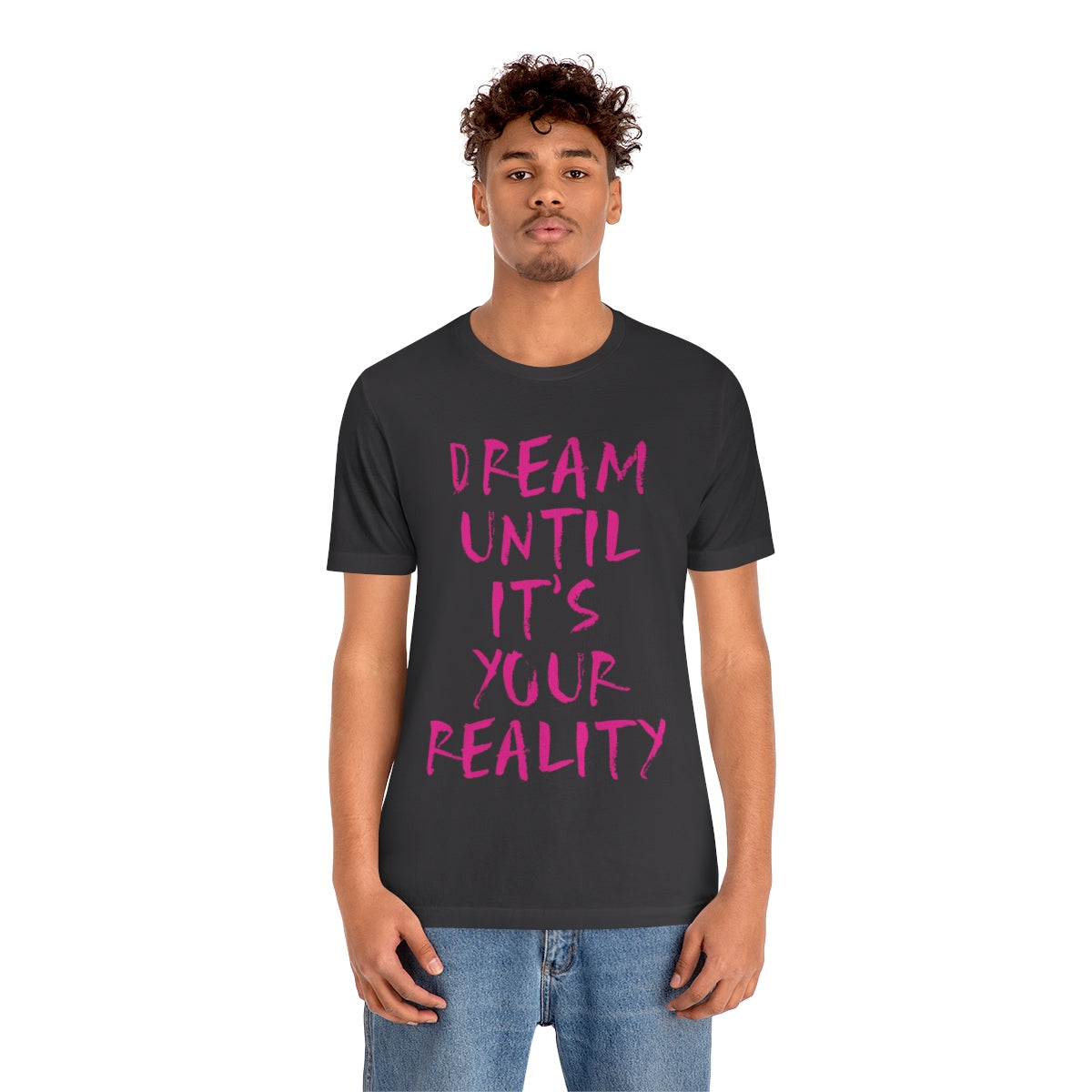 Dream Until It`s Your Reality Motivation Slogan Unisex Jersey Short Sleeve T-Shirt Ichaku [Perfect Gifts Selection]