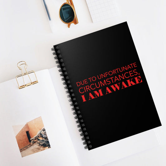 Due To Unfortunate Circumstances, I am awake Funny Sarcasm Quotes Typography Spiral Notebook - Ruled Line Ichaku [Perfect Gifts Selection]