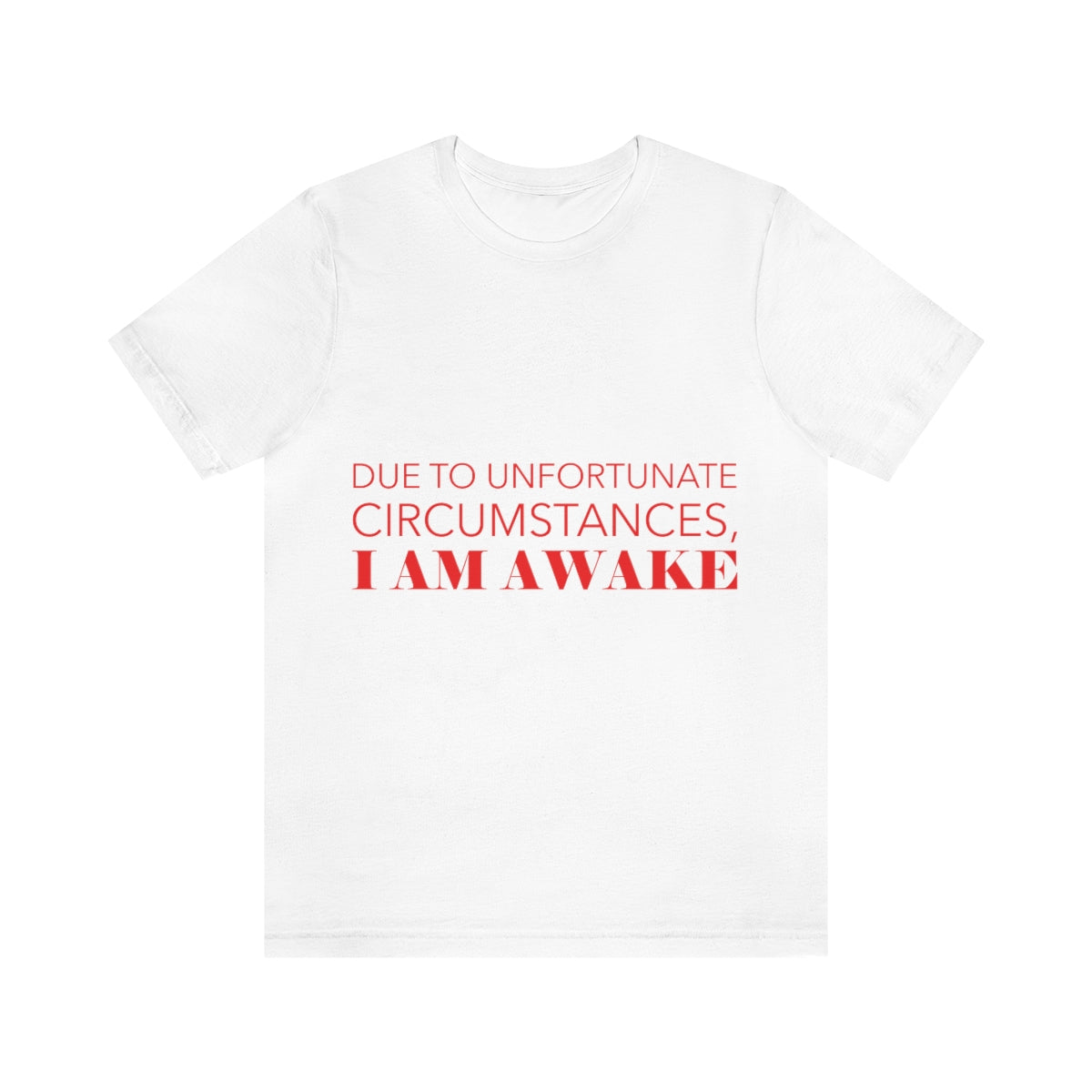 Due To Unfortunate Circumstances, I am awake Funny Sarcasm Quotes Typography Unisex Jersey Short Sleeve T-Shirt Ichaku [Perfect Gifts Selection]