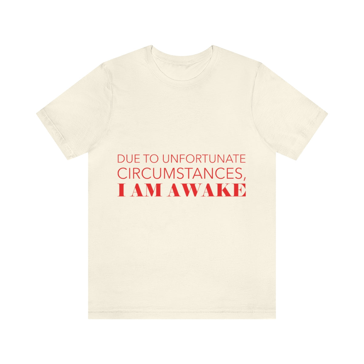Due To Unfortunate Circumstances, I am awake Funny Sarcasm Quotes Typography Unisex Jersey Short Sleeve T-Shirt Ichaku [Perfect Gifts Selection]