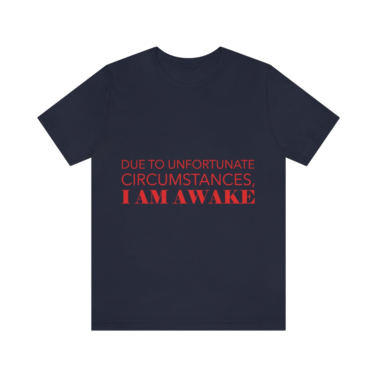 Due To Unfortunate Circumstances, I am awake Funny Sarcasm Quotes Typography Unisex Jersey Short Sleeve T-Shirt Ichaku [Perfect Gifts Selection]