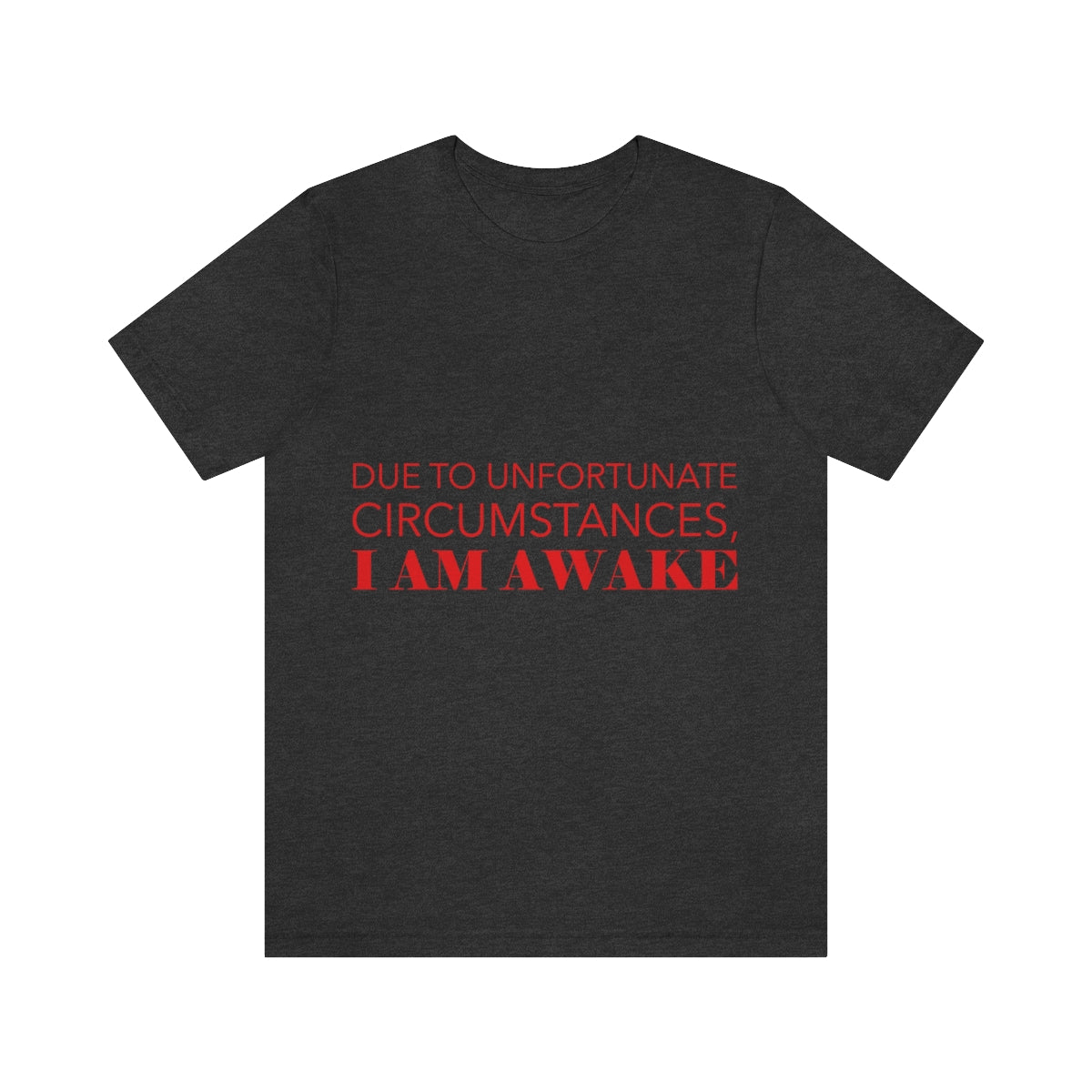 Due To Unfortunate Circumstances, I am awake Funny Sarcasm Quotes Typography Unisex Jersey Short Sleeve T-Shirt Ichaku [Perfect Gifts Selection]